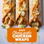 Cheesy Garlic Chicken Wraps – Quick & Easy Recipe