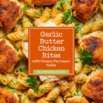 Garlic Butter Chicken Bites with Creamy Parmesan Pasta – Easy Recipes for Dinner